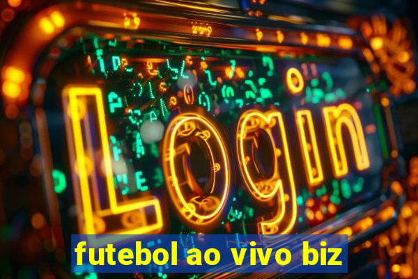 futebol ao vivo biz